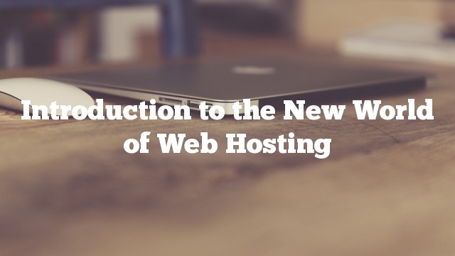 Introduction to the New World of Web Hosting